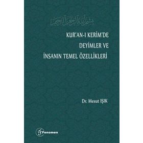 Kur'an-ı Kerim'de Deyimler Ve İnsanın Temel Özellikleri - Mesut Işık