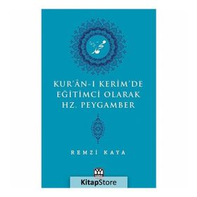 Kur'an-ı Kerim'de Eğitimci Olarak Hz. Peygamber - Remzi Kaya