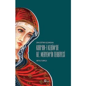 KUR'AN-I KERIM'DE HZ. MERYEM'IN TERBIYESI - BETÜL TURPÇU