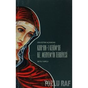 KUR'AN-I KERIM'DE HZ. MERYEM'IN TERBIYESI - BETÜL TURPÇU