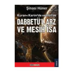 KURAN-I KERIM`DE İNCİL DABBETÜ`L ARZ VE MESIH İSA - ŞİNASİ HÜNER