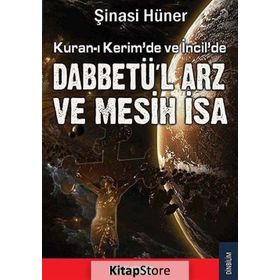 KURAN-I KERIM`DE İNCİL DABBETÜ`L ARZ VE MESIH İSA - ŞİNASİ HÜNER