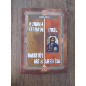 KURAN-I KERIM`DE İNCİL DABBETÜ`L ARZ VE MESIH İSA - ŞİNASİ HÜNER