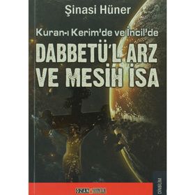 KURAN-I KERIM`DE İNCİL DABBETÜ`L ARZ VE MESIH İSA - ŞİNASİ HÜNER