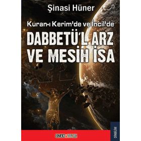 KURAN-I KERIM`DE İNCİL DABBETÜ`L ARZ VE MESIH İSA - ŞİNASİ HÜNER