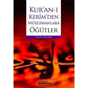 Kur’an-ı Kerim’den Müslümanlara Öğütler - Tekin Kılınç