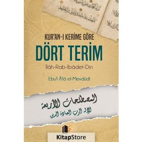 Kur'an-ı Kerime Göre Dört Terim - Ebu'l Ala Mevdudi