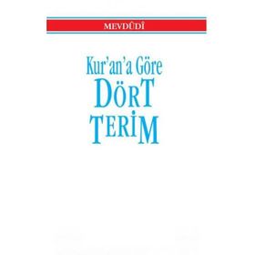 Kur'an-ı Kerime Göre Dört Terim - Ebu'l Ala Mevdudi