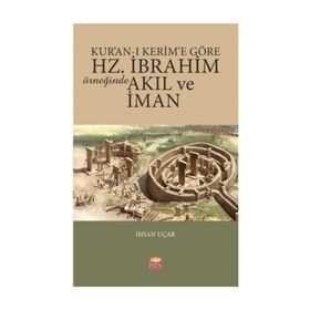 Kur’an-ı Kerim’e Göre Hz. İbrahim Örneğinde Akıl ve İman - İhsan Uçar
