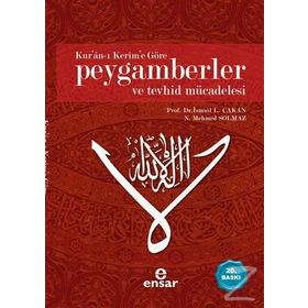 KUR'AN-I KERIM'E GÖRE PEYGAMBERLER VE TEVHID MÜCADELESİ - İ. LÜTFİ ÇAKAN;N. MEHMED SOLMAZ