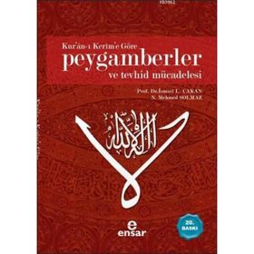 KUR'AN-I KERIM'E GÖRE PEYGAMBERLER VE TEVHID MÜCADELESİ - İ. LÜTFİ ÇAKAN;N. MEHMED SOLMAZ