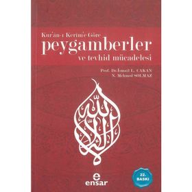 KUR'AN-I KERIM'E GÖRE PEYGAMBERLER VE TEVHID MÜCADELESİ - İ. LÜTFİ ÇAKAN;N. MEHMED SOLMAZ