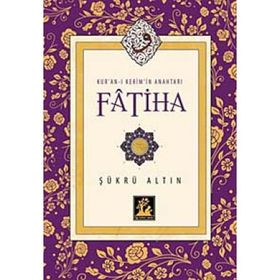Kur’an-ı Kerim’in Anahtarı Fatiha - Şükrü Altın