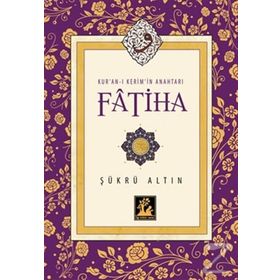 Kur’an-ı Kerim’in Anahtarı Fatiha - Şükrü Altın
