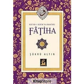 Kur’an-ı Kerim’in Anahtarı Fatiha - Şükrü Altın