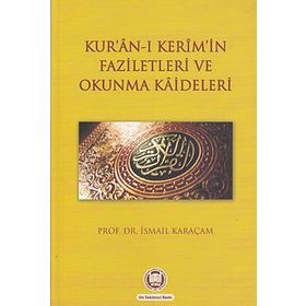 KUR`AN-I KERIMIN FAZILETLERI VE OKUNMA KAIDELERI - İSMAİL KARAÇAM