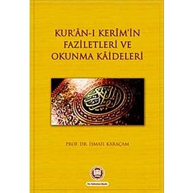 KUR`AN-I KERIMIN FAZILETLERI VE OKUNMA KAIDELERI - İSMAİL KARAÇAM
