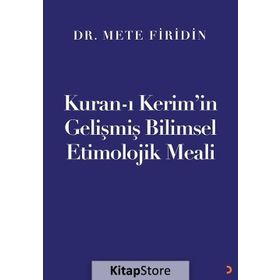 Kuran-ı Kerim'in Gelişmiş Bilimsel Etimolojik Meali - Dr. Mete Firidin