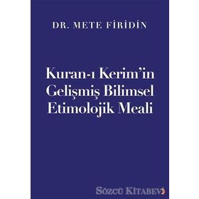 Kuran-ı Kerim'in Gelişmiş Bilimsel Etimolojik Meali - Dr. Mete Firidin