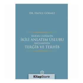 Kur'an-ı Kerim'in İkili Anlatım Üslubu Bağlamında Tergib ve Terhib - Hatice Görmez
