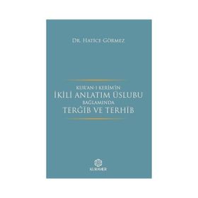Kur'an-ı Kerim'in İkili Anlatım Üslubu Bağlamında Tergib ve Terhib - Hatice Görmez
