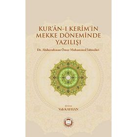 Kur’an-ı Kerim’in Mekke Döneminde Yazılışı - Abdurrahman Ömer Muhammed İsbindari