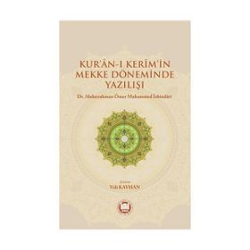 Kur’an-ı Kerim’in Mekke Döneminde Yazılışı - Abdurrahman Ömer Muhammed İsbindari