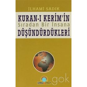 KURAN-I KERIM`IN SIRADAN BIR İNSANA DÜŞÜNDÜRDÜKLERİ - İLHAMİ SADIK