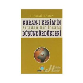 KURAN-I KERIM`IN SIRADAN BIR İNSANA DÜŞÜNDÜRDÜKLERİ - İLHAMİ SADIK