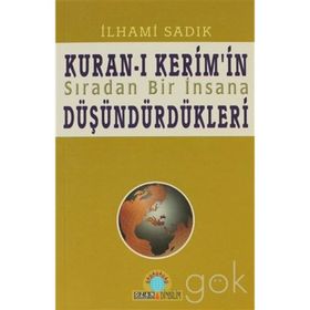 KURAN-I KERIM`IN SIRADAN BIR İNSANA DÜŞÜNDÜRDÜKLERİ - İLHAMİ SADIK