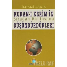 KURAN-I KERIM`IN SIRADAN BIR İNSANA DÜŞÜNDÜRDÜKLERİ - İLHAMİ SADIK
