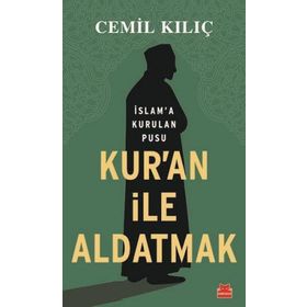 Kur'an ile Aldatmak - Cemil Kılıç