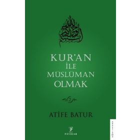 Kur'an ile Müslüman Olmak 2 - Atife Batur