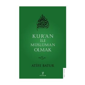 Kur'an ile Müslüman Olmak 2 - Atife Batur