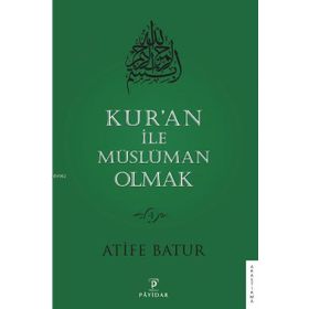Kur'an İle Müslüman Olmak - 4 - Atife Batur