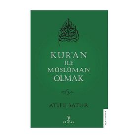 Kur'an İle Müslüman Olmak - 4 - Atife Batur