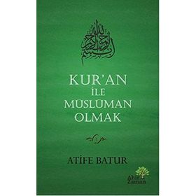 Kur'an İle Müslüman Olmak - Atife Batur