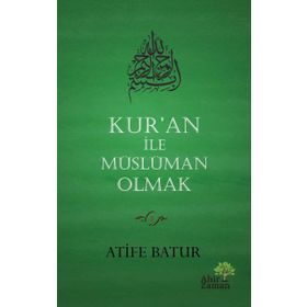 Kur'an İle Müslüman Olmak - Atife Batur