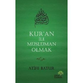 Kur'an İle Müslüman Olmak - Atife Batur