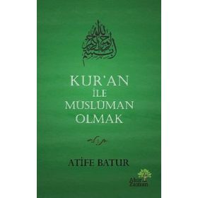 Kur'an İle Müslüman Olmak - Atife Batur