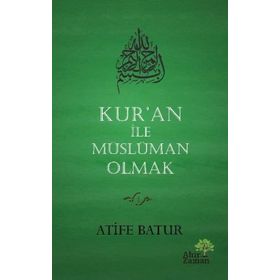 Kur'an İle Müslüman Olmak - Atife Batur