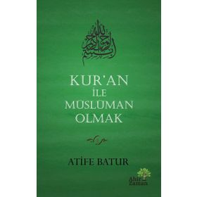 Kur'an İle Müslüman Olmak - Atife Batur