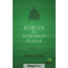 Kur'an İle Müslüman Olmak - Atife Batur