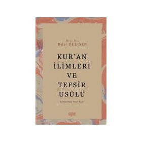 Kur’an İlimleri ve Tefsir Usulü - Bilal Deliser
