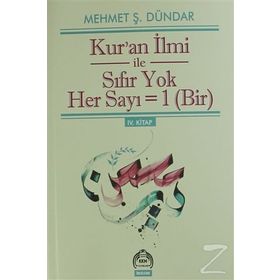 Kur’an İlmi ile Sıfır Yok Her Sayı = Bir - Mehmet Ş. Dündar