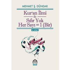 Kur’an İlmi ile Sıfır Yok Her Sayı = Bir - Mehmet Ş. Dündar