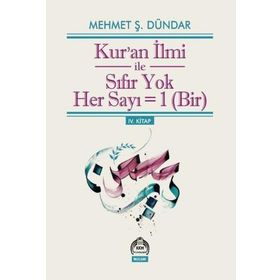 Kur’an İlmi ile Sıfır Yok Her Sayı = Bir - Mehmet Ş. Dündar