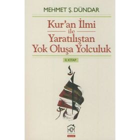 Kur'an İlmi ile Yaratılıştan Yok Oluşa Yolculuk 2. Kitap - Mehmet Ş. Dündar