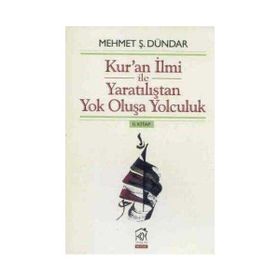Kur'an İlmi ile Yaratılıştan Yok Oluşa Yolculuk 2. Kitap - Mehmet Ş. Dündar