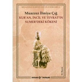 Kur´an İncil Tevrat´ın Sumer´deki Kökeni - Muazzez İlmiye Çığ